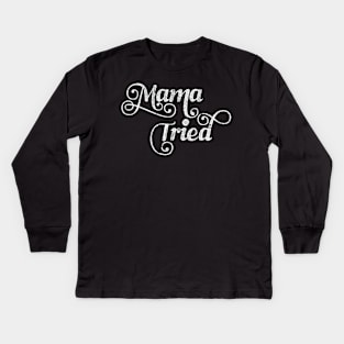 Mama Tried \ Retro Style Design Kids Long Sleeve T-Shirt